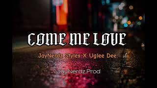 COME ME LOVE 2024 JayNerdz Styles feat. Uglee Dee (JayNerdz Prod)