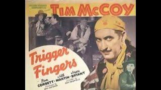 TIM MCCOY STARRING IN ANOTHER GREAT WESTERN MOVIE, "TRIGGER FINGERS".