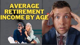 Average Retirement Income by Age & Increasing Your Retirement Income || Retirement Income Planning