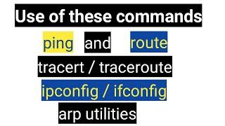 Use of ping and tracert / traceroute, ipconfig / ifconfig, route and arp utilities in Hindi