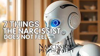 7 Things the Narcissist Does Not Feel