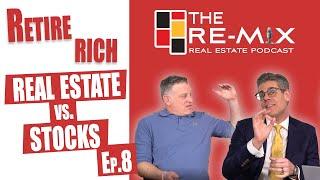 Retire Rich: Real Estate vs. Stocks - The RE-MIX Ep.8