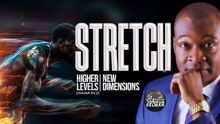 STRETCH (CONTENDING FOR HIGHER LEVELS & NEW DIMENSIONS) - Apostle Joshua