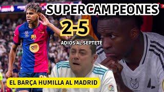  EL BARÇA HUMILLA al MADRID 2-5 y SUPERCAMPEONES! NI ROBANDO PUEDEN LOS GALACTICOS y ADIOS SEPTETE