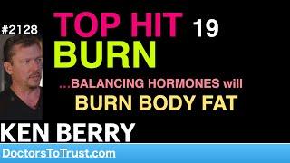 KEN BERRY | TOP HIT 19…BURN  …BALANCING HORMONES will BURN BODY FAT