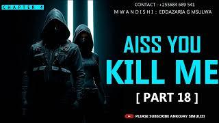 PART 18 - AISS YOU KILL | CHAPTER 4