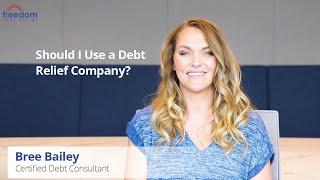 Should I Use a Debt Relief Company? | Freedom Debt Relief