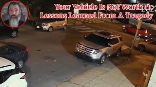 Your Vehicle Is Not Worth It; Lessons Learned From A Tragedy