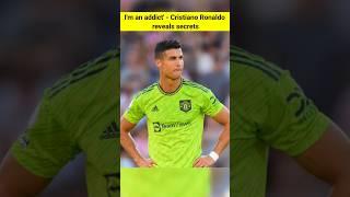 I'm an addict' - Ronaldo reveals secrets #ronaldo #secrets #football