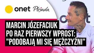 Marcin Józefaciuk pierwszy raz mówi wprost: podobają mi się mężczyźni. | Plejada