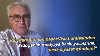 Kılıçdaroğlu’nun başörtüsü hamlesinden Erdoğan’ın medyaya baskı yasalarına, sıcak siyaset gündemi