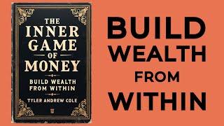 The Inner Game Of Money: Build Wealth From Within (Audiobook)