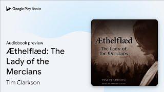 Ӕthelflӕd: The Lady of the Mercians by Tim Clarkson · Audiobook preview