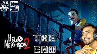 HELLO NEIGHBOR 2 | PART - 5 TECHNO GAMERZ || THE END  HELLO NEIGHBOURS THE END 