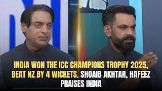 India WON the ICC Champions trophy 2025 | Beat Nz by 4 Wickets | Shoaib Akhtar, Hafeez Praises India