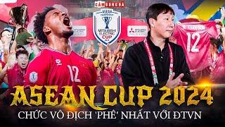 VÌ SAO ASEAN CUP 2024 LÀ CHỨC VÔ ĐỊCH "SƯỚNG NHẤT" LỊCH SỬ TUYỂN VIỆT NAM?