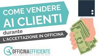 Come vendere ai Clienti durante l'Accettazione in Officina