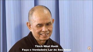 Thich Nhat Hanh - Faça o Verdadeiro Lar do Seu Amor - Legenda em Português