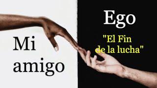 "MI AMIGO EGO" - CAPÍTULO 6. "El Fin de la Lucha"