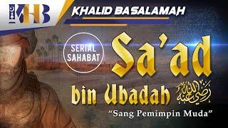 Kisah Sahabat Nabi ﷺ Ke-39 - Sa'ad Bin Ubadah "Sang Pemimpin Muda"