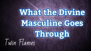 Twin Flames-What the Divine Masculine Goes through in Separation 