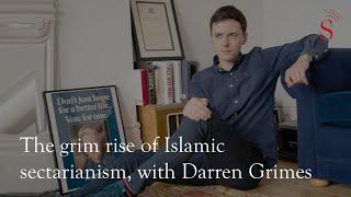 The grim rise of Islamic sectarianism, with Darren Grimes