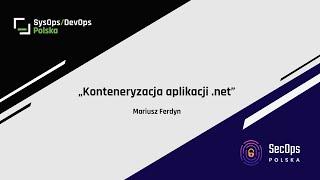 [#384] "Konteneryzacja aplikacji .net" - Mariusz Ferdyn