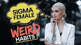 8 Weird Habits ALL Sigma Females Have