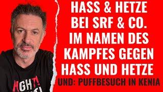 Hass & Hetze von SRF & Co. im Namen des Kampfes gegen Hass & Hetze. Und: Puffbesuch in Kenia