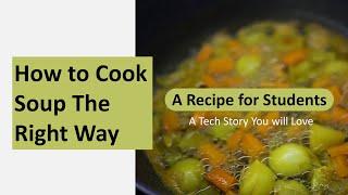 How to Cook Soup The Right Way, An Intro to Tech Recipe for Student