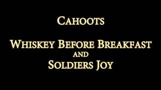 Whiskey Before Breakfast/Soldiers Joy by Cahoots