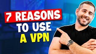 7 Reasons Why You Should Use a VPN