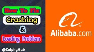 how to fix Alibaba App crashing problem | Fix Alibaba App loading problem | fix Alibaba crash