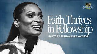 Faith Thrives In Fellowship - Stephanie Ike Okafor
