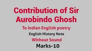 Assess the contribution of Sir Aurobindo Ghosh to Indian English poetry / Indian English History