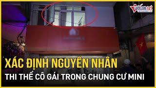 Xác định nguyên nhân cô gái tử vong trong chung cư mini ở Mỹ Đình | Báo VietNamNet