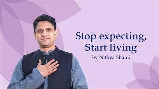 Stop Expecting, Start Living | Meditate and Play | Nithya Shanti