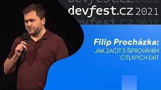 [DevFest.cz 2021] FILIP PROCHÁZKA: JAK ZAČÍT S ŠIFROVÁNÍM CITLIVÝCH DAT