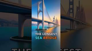 The longest sea crossing bridge in the world!