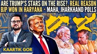 Are Trump's stars on the rise? • Real Reason BJP won in Haryana • Maha, J'khand Polls • Kaartik Gor