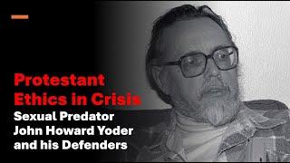 Protestant Ethics in Crisis: On Those Who Defend John Howard Yoder