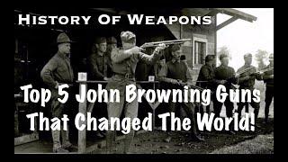 Top 5 John Browning Guns That Changed The World!