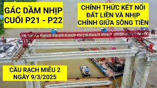 Cầu Rạch Miễu 2: Tiến hành gác dầm nhịp cuối trụ P21 - P22, tiến độ mới nhất 9/3/2025 | KU ĐẤT TV