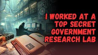 I Worked at a Top-Secret Government Lab: I Need to Share My Journals | CONSPIRACY CREEPYPASTA