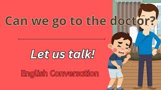 Can we go to the doctor? I Conversation and Comprehension Practice I  with Teacher Jake