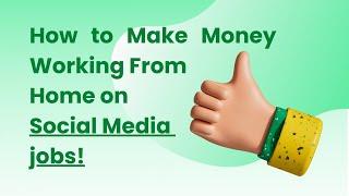 How to Earn Money Working from Social Media Jobs at Home!