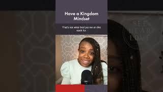 Have a kingdom mindset