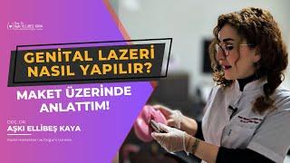 Genital lazer nasıl yapılır? Maket üzerinde anlattım!