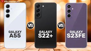 Galaxy A55 vs Galaxy S22 Plus vs Galaxy S23 FE || Price  Full Comparison  Which one is Better?