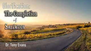 Dr. Tony Evans | Glorification: The Completion of Salvation - Oct, 16 - 2019